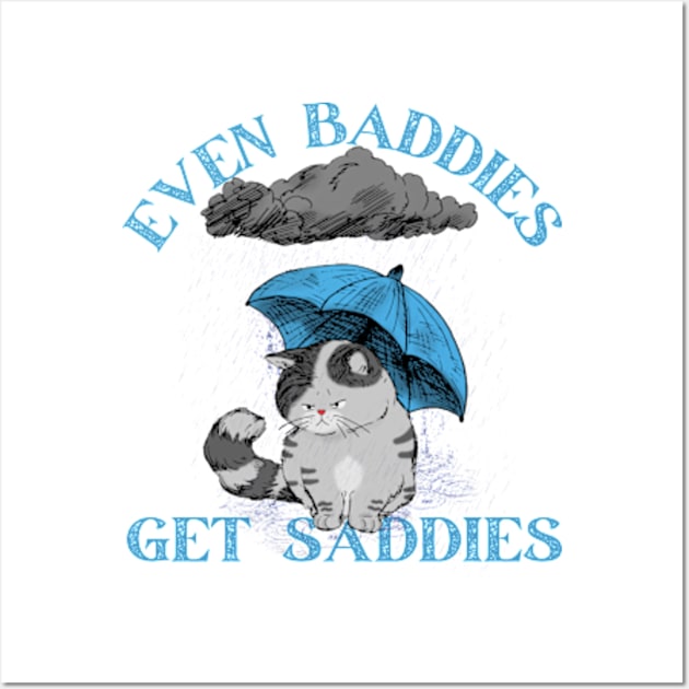 Mental Health Even Baddies Get Saddies Cat Wall Art by HoldenFamilyDesigns